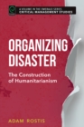 Organizing Disaster : The Construction of Humanitarianism - Book