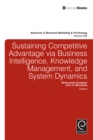 Sustaining Competitive Advantage via Business Intelligence, Knowledge Management, and System Dynamics - Book