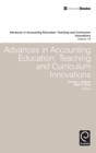 Advances in Accounting Education : Teaching and Curriculum Innovations - Book