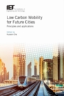 Low Carbon Mobility for Future Cities : Principles and applications - Book