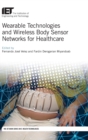 Wearable Technologies and Wireless Body Sensor Networks for Healthcare - Book