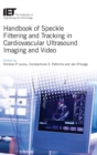 Handbook of Speckle Filtering and Tracking in Cardiovascular Ultrasound Imaging and Video - Book