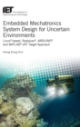 Embedded Mechatronics System Design for Uncertain Environments : Linux®-based, Rasbpian®, ARDUINO® and MATLAB® xPC Target Approaches - Book