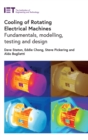 Cooling of Rotating Electrical Machines : Fundamentals, modelling, testing and design - Book