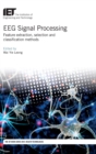 EEG Signal Processing : Feature extraction, selection and classification methods - Book