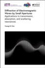 Diffraction of Electromagnetic Waves by Small Apertures : Applications to transmission, absorption, and scattering resonances - Book