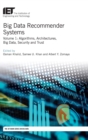 Big Data Recommender Systems : Algorithms, Architectures, Big Data, Security and Trust Volume 1 - Book