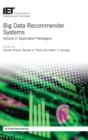Big Data Recommender Systems : Application Paradigms Volume 2 - Book