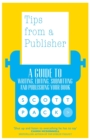 Tips from a Publisher : A Guide to Writing, Editing, Submitting and Publishing Your Book - Book