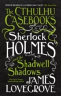 The Cthulhu Casebooks - Sherlock Holmes and the Shadwell Shadows - Book