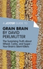 A Joosr Guide to... Grain Brain by David Perlmutter : The Surprising Truth About Wheat, Carbs, and Sugar - Your Brain's Silent Killers - eBook