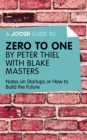 A Joosr Guide to... Zero to One by Peter Thiel with Blake Masters : Notes on Start Ups, or How to Build the Future - eBook