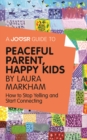 A Joosr Guide to... Peaceful Parent, Happy Kids by Laura Markham : How to Stop Yelling and Start Connecting - eBook