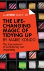 A Joosr Guide to... The Life-Changing Magic of Tidying Up by Marie Kondo : The Japanese Art of Decluttering and Organizing - eBook