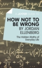 A Joosr Guide to... How Not to Be Wrong by Jordan Ellenberg : The Hidden Maths of Everyday Life - eBook