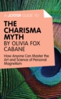 A Joosr Guide to... The Charisma Myth by Olivia Fox Cabane : How Anyone Can Master the Art and Science of Personal Magnetism - eBook