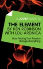 A Joosr Guide to... The Element by Ken Robinson with Lou Aronica : How Finding Your Passion Changes Everything - eBook