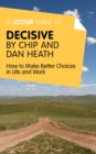 A Joosr Guide to... Decisive by Chip and Dan Heath : How to Make Better Choices in Life and Work - eBook