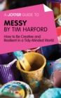 A Joosr Guide to... Messy by Tim Harford : How to Be Creative and Resilient in a Tidy-Minded World - eBook