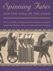 Spinning Fates and the Song of the Loom : The Use of Textiles, Clothing and Cloth Production as Metaphor, Symbol and Narrative Device in Greek and Latin Literature - Book