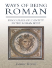 Ways of Being Roman : Discourses of Identity in the Roman West - eBook