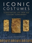 Iconic Costumes : Scandinavian Late Iron Age Costume Iconography - Book