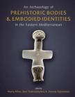 An Archaeology of Prehistoric Bodies and Embodied Identities in the Eastern Mediterranean - eBook