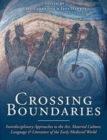 Crossing Boundaries : Interdisciplinary Approaches to the Art, Material Culture, Language and Literature of the Early Medieval World - Book