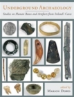 Underground Archaeology : Studies on Human Bones and Artefacts from Ireland's Caves - Book