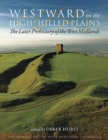 Westward on the High-Hilled Plains : The Later Prehistory of the West Midlands - eBook