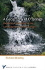 A Geography of Offerings : Deposits of Valuables in the Landscapes of Ancient Europe - Book