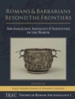 Romans and Barbarians Beyond the Frontiers : Archaeology, Ideology and Identities in the North - Book