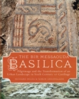 The Bir Messaouda Basilica : Pilgrimage and the Transformation of an Urban Landscape in Sixth Century AD Carthage - eBook