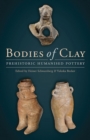 Bodies of Clay : On Prehistoric Humanised Pottery - eBook