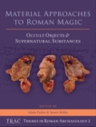 Material Approaches to Roman Magic : Occult Objects and Supernatural Substances - eBook