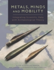Metals, Minds and Mobility : Integrating Scientific Data with Archaeological Theory - eBook