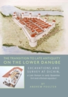 The Transition to Late Antiquity on the lower Danube : Excavations and survey at Dichin, a Late Roman to early Byzantine Fort and a Roman aqueduct - eBook