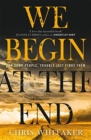 We Begin at the End : Crime Novel of the Year Award Winner 2021 - Book