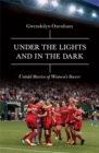 Under the Lights and In the Dark : Untold Stories of Women's Soccer - Book
