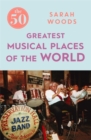 The 50 Greatest Musical Places - Book