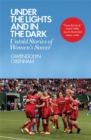 Under the Lights and In the Dark : Untold Stories of Women’s Soccer - Book