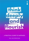 A Practical Guide to Happiness : Think Deeply and Flourish - Book