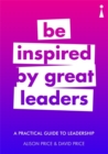 A Practical Guide to Leadership : Be Inspired by Great Leaders - Book