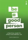 A Practical Guide to Ethics for Everyday Life : Be a Good Person - Book