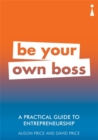 A Practical Guide to Entrepreneurship : Be Your Own Boss - Book