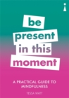 A Practical Guide to Mindfulness : Be Present in this Moment - Book