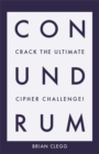 Conundrum : Crack the Ultimate Cipher Challenge - Book