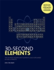 30-Second Elements : The 50 most significant elements, each explained in half a minute - Book