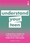 A Practical Guide to the Psychology of Parenting Teenagers : Understand Your Teen - Book