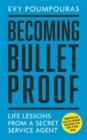 Becoming Bulletproof : Life Lessons from a Secret Service Agent - Book